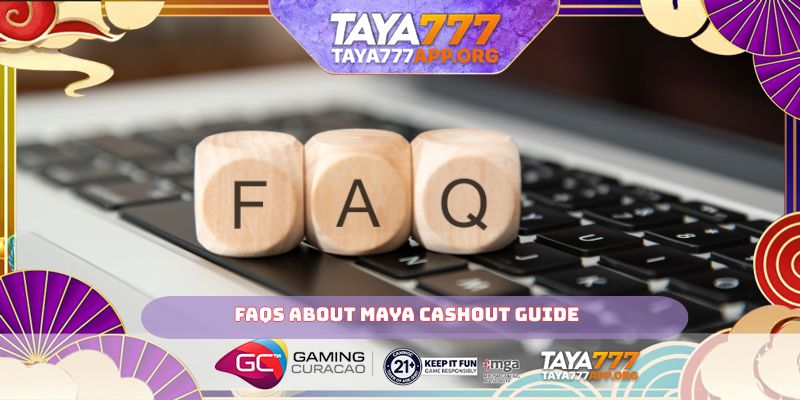FAQs about Maya Cashout Guide
