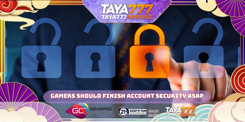 Gamers should finish account security asap