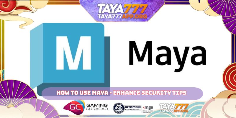 How to Use Maya - enhance security tips