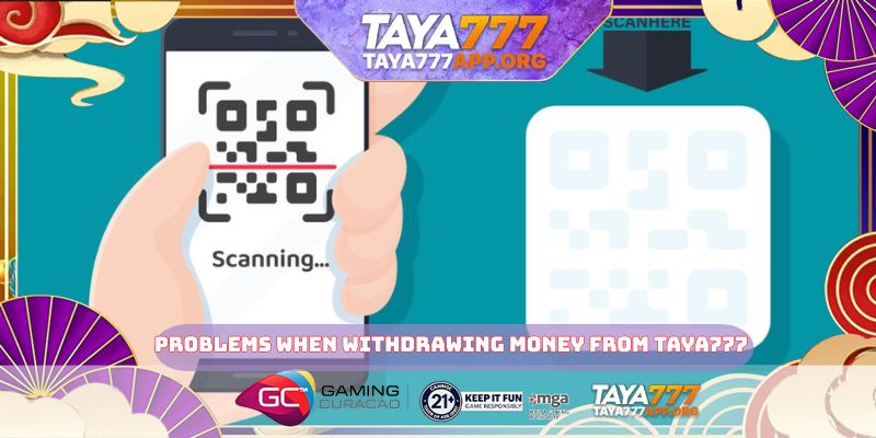 Problems when withdrawing money from TAYA777