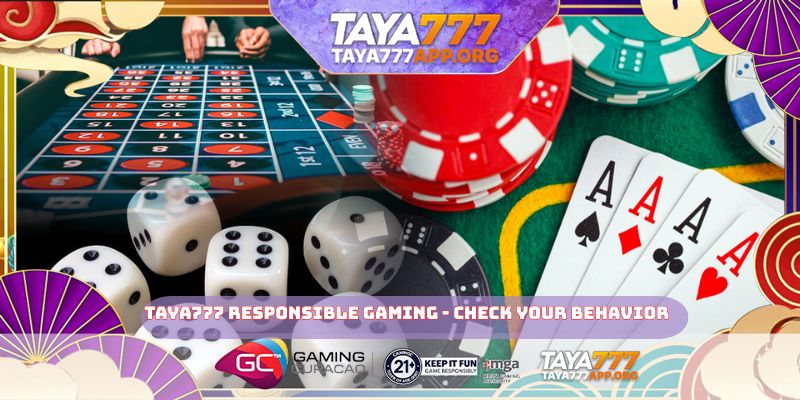 TAYA777 Responsible Gaming - check your behavior