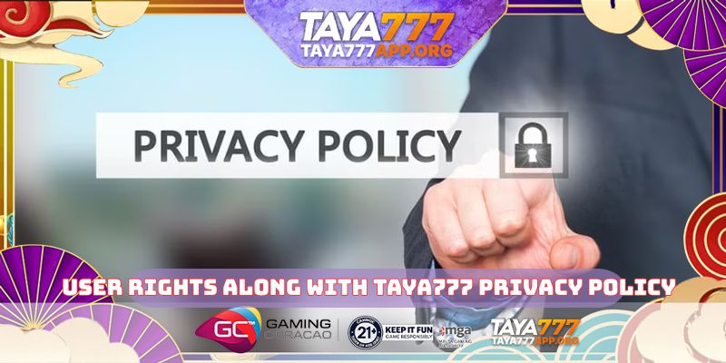 User rights along with TAYA777 privacy policy